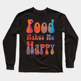 Food makes me happy Long Sleeve T-Shirt